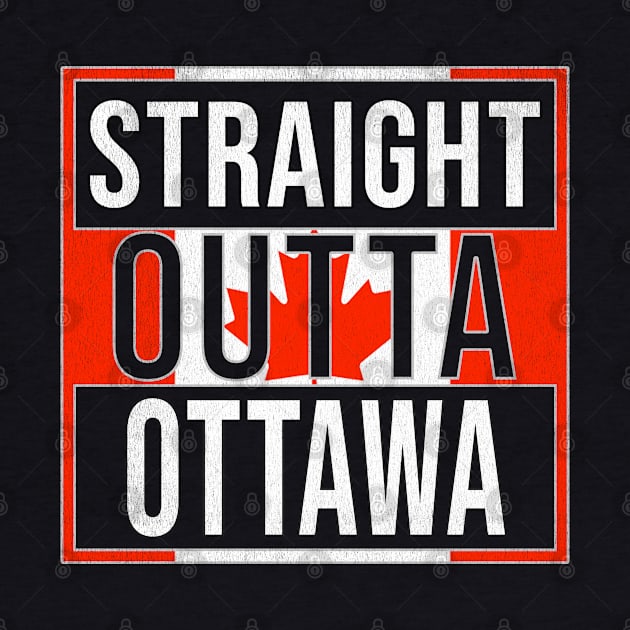 Straight Outta Ottawa Design - Gift for Ontario With Ottawa Roots by Country Flags